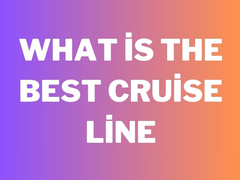 What is The Best Cruise Line